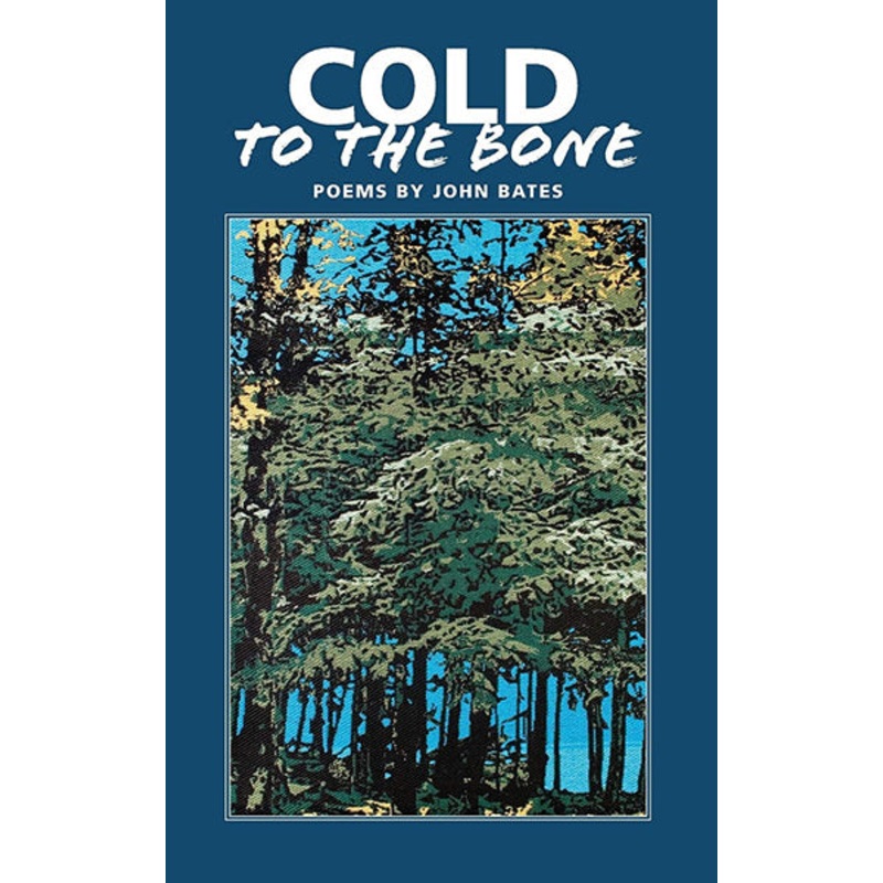 Cold to the Bone | Poems by John Bates
