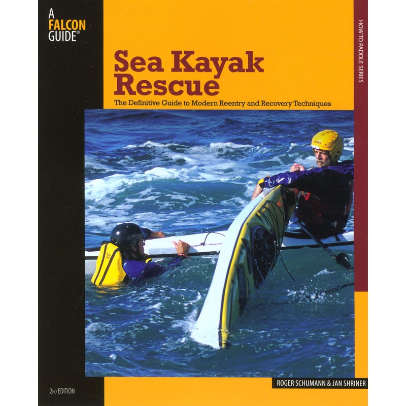 Sea Kayak Rescue | The Definitive Guide To Modern Reentry And Recovery Techniques (How to Paddle Series)