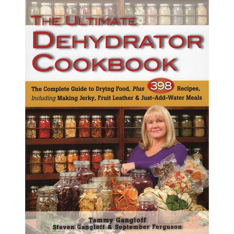 The Ultimate Dehydrator Cookbook | The Complete Guide to Drying Food, Plus 398 Recipes, Including Making Jerky, Fruit Leather & Just-Add-Water Meals